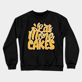 Eat More Cakes Crewneck Sweatshirt